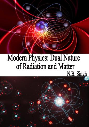Modern Physics: Dual Nature of Radiation and Matter