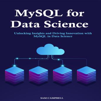 MySQL for Data Science: Unlocking Insights and Driving Innovation with  MySQL in Data Science