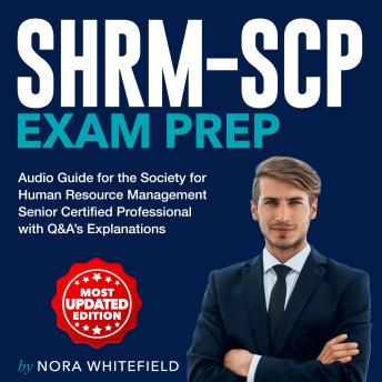 SHRM-SCP Exam Prep: Ace Your Society for Human Resource Management - Senior Certified Professional Success| Featuring +200 Comprehensive Q&A | Your All-In-One Exam Guide to Certification.