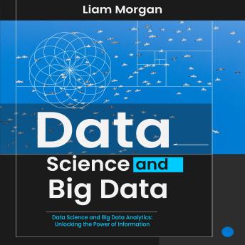 Data Science and Big Data: Data Science and Big Data Analytics: Unlocking the Power of Information