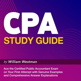 CPA Study Guide: Ace the Certified Public Accountant Exam on Your First Attempt | 200+ Q&As | Genuine Examples and Comprehensive Answer Explanations.