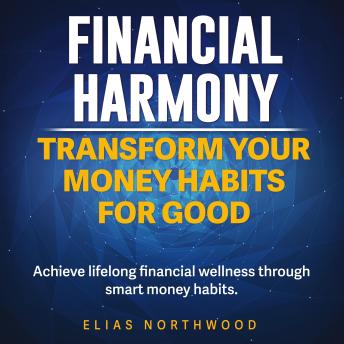 Financial Harmony: Transform Your Money Habits for Good: Elevate Your Financial Harmony: Empowering Audio Lessons for Lasting Money Mastery!
