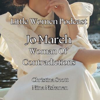 Jo March, Woman Of Contradictions: Little Women Podcast