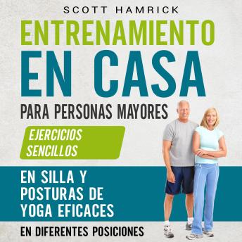 Entrenamiento en casa para personas mayores: Ejercicios sencillos en silla y posturas de yoga eficaces en diferentes posiciones