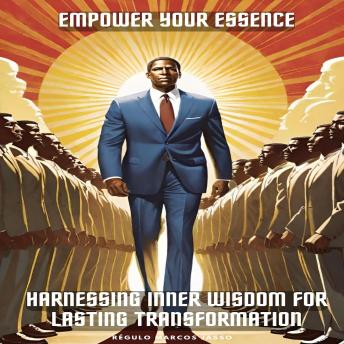 Empower Your Essence: Harnessing Inner Wisdom for Lasting Transformation