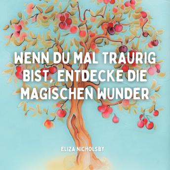 [German] - Wenn du mal traurig bist, entdecke die magischen Wunder