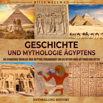 [German] - Geschichte und Mythologie Ägyptens: Ein spannender Überblick über Ägyptens Vergangenheit und die Mythen ihrer Göttinnen und Götter