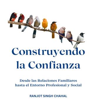 Construyendo la Confianza: Desde las Relaciones Familiares hasta el Entorno Profesional y Social