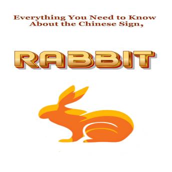 Everything You Need to Know About the Chinese Sign, Rabbit