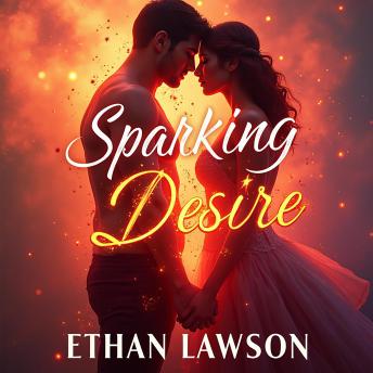 Sparking Desire: Balancing Intimacy and Everyday Life: 'Ignite Passion: Audio Lessons to Harmonize Love and Daily Life for Unmatched Balance!'