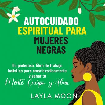 [Spanish] - Autocuidado espiritual para  mujeres negras: Un poderoso libro de trabajo holístico para  amarte radicalmente y sanar tu mente, cuerpo y  alma