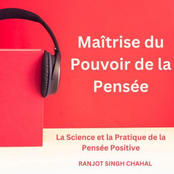 [French] - Maîtrise du Pouvoir de la Pensée: La Science et la Pratique de la Pensée Positive
