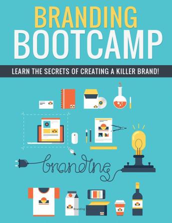 Branding Bootcamp: Learn The Secrets Of Creating A Killer Brand