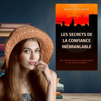 [French] - Les Secrets de la Confiance Inébranlable: De l'Estime de Soi à la Résilience et au Succès Durable
