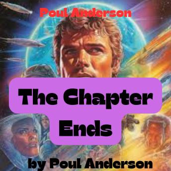 Poul Anderson: The Chapter Ends: 'Look around you, Jorun of Fulkhis. This is Earth. This is the old home of all mankind. You cannot go off and forget it.