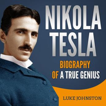 Download Nikola Tesla: Biography of a True Genius by Luke Johnston