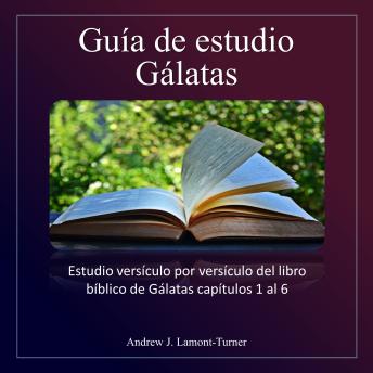 [Spanish] - Guía de estudio: Galatas: Estudio versículo por versículo del libro bíblico de Gálatas capítulos 1 al 6