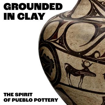 Grounded in Clay: The Spirit of Pueblo Pottery