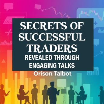 Secrets of Successful Traders Revealed Through Engaging Talks: Master the market! Access dynamic audio lessons revealing top trader strategies.