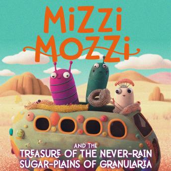 Mizzi Mozzi And The Treasure Of The Never-Rain Sugar-Plains Of Granularia
