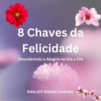 [Portuguese] - 8 Chaves da Felicidade: Descobrindo a Alegria no Dia a Dia
