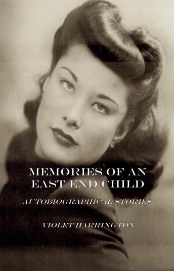 Memories of an East End Child: Autobiographical Stories