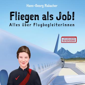 [German] - Fliegen als Job! Alles über FlugbegleiterInnen: Vom Kindheitstraum zum Traumberuf Stewardess / Steward