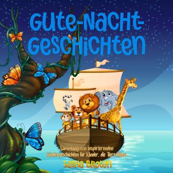 [German] - Gute-Nacht-Geschichten: Sammlung von inspirierenden Kindergeschichten für Kinder, die Tiere lieben