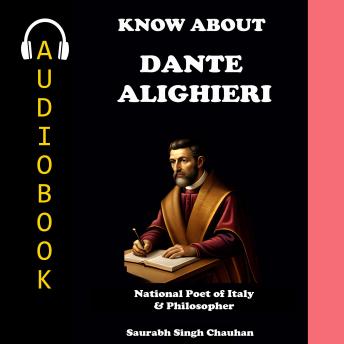 KNOW ABOUT 'DANTE ALIGHIERI': National Poet of Italy & Philosopher.