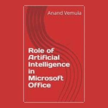 Role of Artificial Intelligence in Microsoft Office - Anand Vemula Role of Artificial Intelligence in Microsoft Office - Anand Vemula