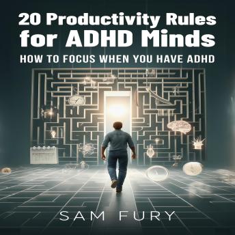 20 Productivity Rules for ADHD Minds: How to Focus When You Have ADHD