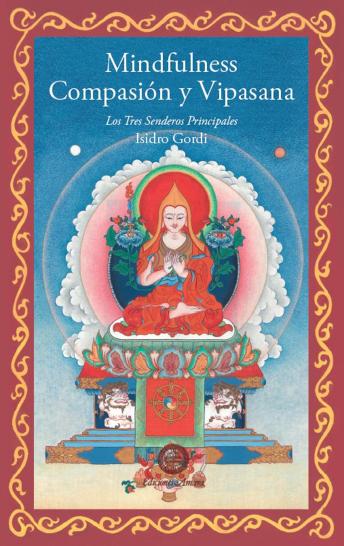 Mindfulness Compasión y Vipasana: Los tres senderos principales