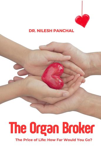The Organ Broker: The Price of Life: How Far Would You Go?