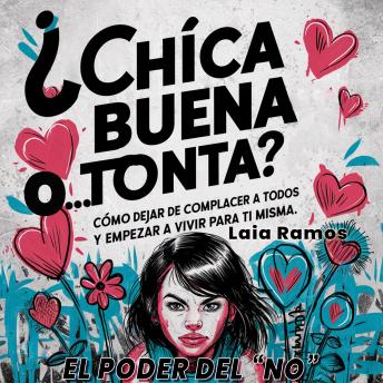 ¿Chica buena o...tonta? El poder del 'NO': Cómo dejar de complacer a todos y empezar a vivir para ti misma.