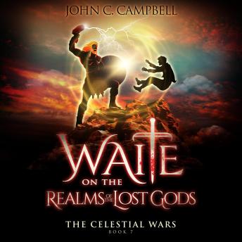 Waite on the Realms of the Lost Gods, The Celestial Wars—Episode 7: A Superheroes Supernatural Action Adventure Series