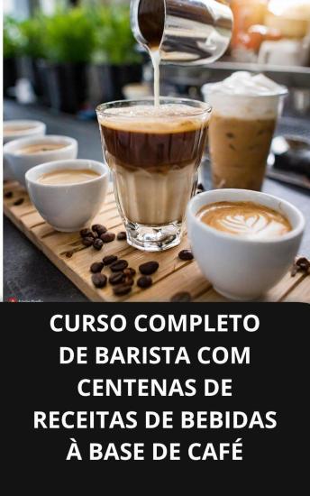 [Portuguese] - Curso completo de barista com centenas de receitas de bebidas à base de café