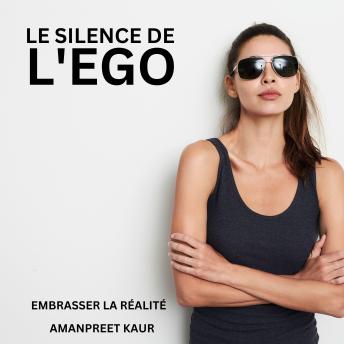 [French] - Le Silence de l'Ego: Embrasser la Réalité