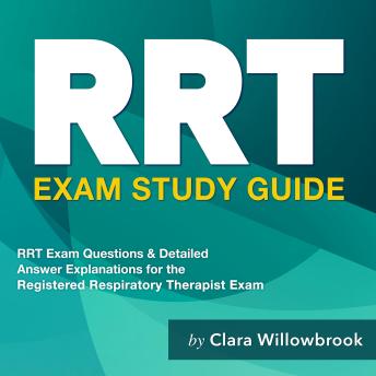 RRT Exam Study Guide: 'Registered Respiratory Therapist Exam Prep: Master the Test and Secure Your Respiratory Therapy Certification on the First Attempt | Over 200 Expert-Designed Practice Questions and Comprehensive Answer Explanations'