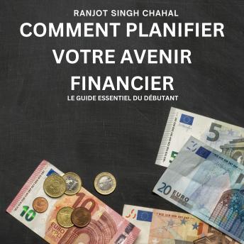 [French] - Comment Planifier Votre Avenir Financier: Le Guide Essentiel du Débutant
