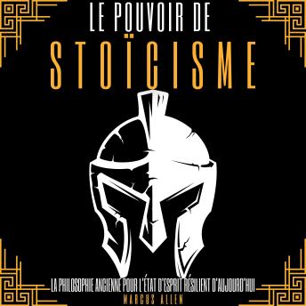 [French] - LE POUVOIR DE STOÏCISME: LA PHILOSOPHIE ANCIENNE POUR L'ÉTAT D'ESPRIT RÉSILIENT D'AUJOURD'HUI