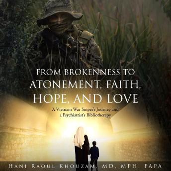 From Brokenness to Atonement, Faith, Hope, and Love: A Vietnam War Sniper's Journey and a Psychiatrist's Bibliotherapy