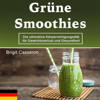 [German] - Grüne Smoothies: Die ultimative Körperreinigungsdiät für Gewichtsverlust und Gesundheit