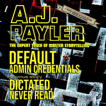 Download Default Admin Credentials plus “Dictated, Never Read” by A. J. Payler