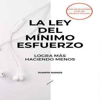 La ley del mínimo esfuerzo: logra más haciendo menos