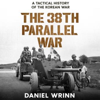 The 38th Parallel War: A Tactical History of the Korean Conflict