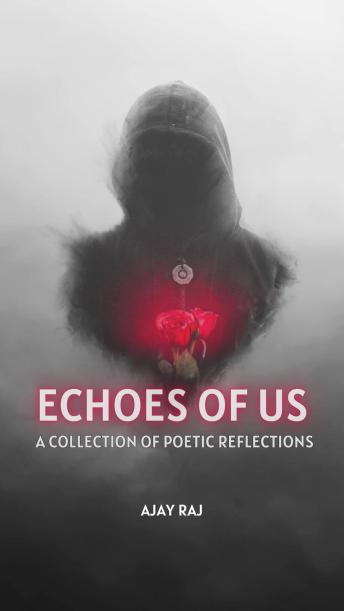 Echoes of Us: A Collection of Poetic Reflections