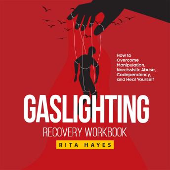 Download Gaslighting Recovery Workbook: How to Overcome Manipulation, Narcissistic Abuse, Codependency, and Heal Yourself by Rita Hayes