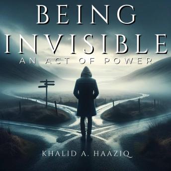 Being Invisible: An Act of Power