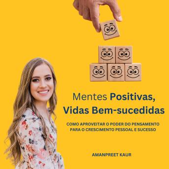 [Portuguese] - Mentes Positivas, Vidas Bem-sucedidas: Como Aproveitar o Poder do Pensamento para o Crescimento Pessoal e Sucesso
