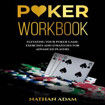 POKER WORKBOOK: Elevating Your Poker Game:  Exercises and Strategies  for Advanced Players
